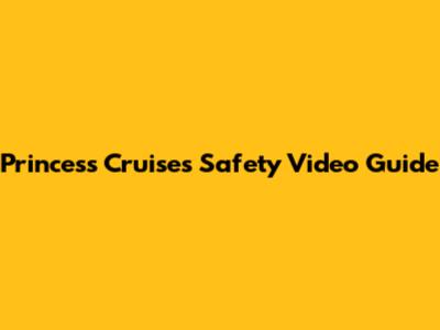 Princess Cruises Safety Video Guide