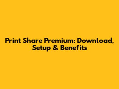 Print Share Premium: Download, Setup & Benefits
