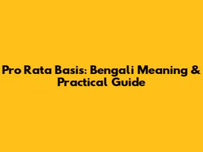Pro Rata Basis: Bengali Meaning & Practical Guide