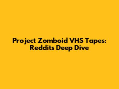 Project Zomboid VHS Tapes: Reddit's Deep Dive