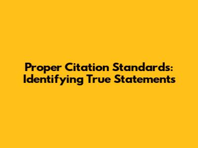 Proper Citation Standards: Identifying True Statements
