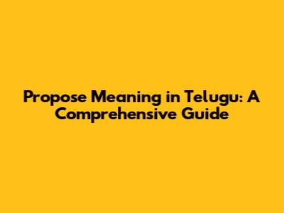 Propose Meaning in Telugu: A Comprehensive Guide