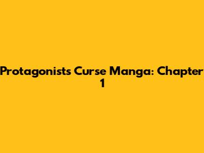Protagonist's Curse Manga: Chapter 1