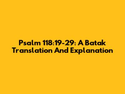 Psalm 118:19-29: A Batak Translation And Explanation