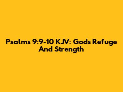 Psalms 9:9-10 KJV: God's Refuge And Strength