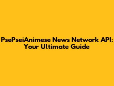 PsePseiAnimese News Network API: Your Ultimate Guide