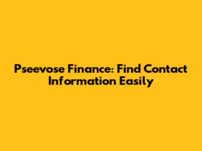 Pseevose Finance: Find Contact Information Easily