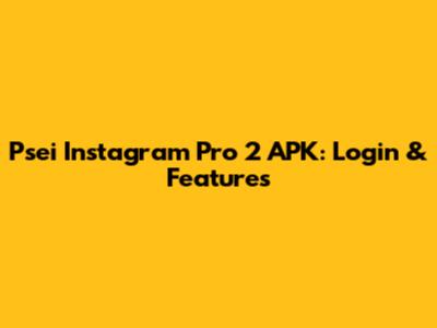 Psei Instagram Pro 2 APK: Login & Features