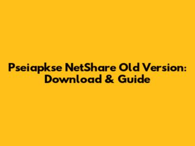 Pseiapkse NetShare Old Version: Download & Guide