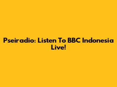 Pseiradio: Listen To BBC Indonesia Live!