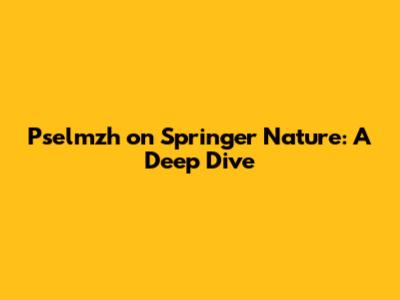 Pselmzh on Springer Nature: A Deep Dive