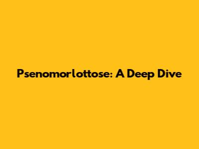 Psenomorlottose: A Deep Dive