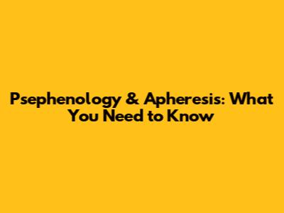 Psephenology & Apheresis: What You Need to Know