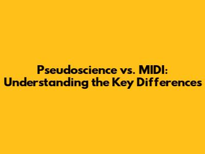 Pseudoscience vs. MIDI: Understanding the Key Differences