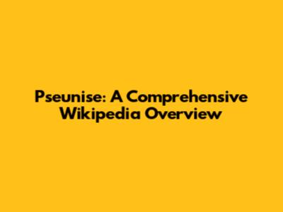 Pseunise: A Comprehensive Wikipedia Overview