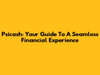 Psicash: Your Guide To A Seamless Financial Experience