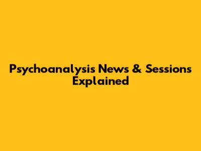 Psychoanalysis News & Sessions Explained