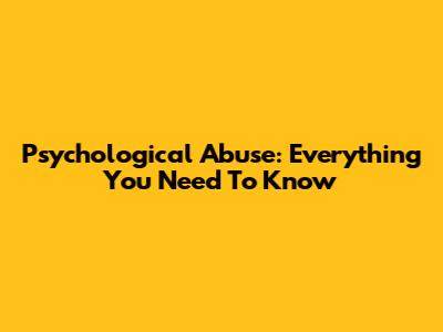 Psychological Abuse: Everything You Need To Know