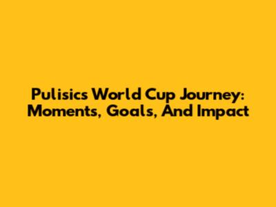 Pulisic's World Cup Journey: Moments, Goals, And Impact