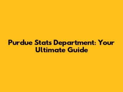 Purdue Stats Department: Your Ultimate Guide