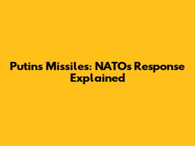 Putin's Missiles: NATO's Response Explained