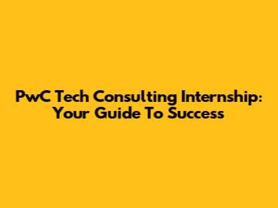 PwC Tech Consulting Internship: Your Guide To Success