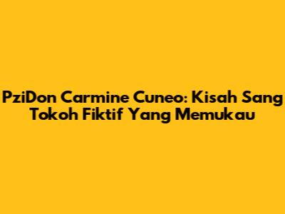 PziDon Carmine Cuneo: Kisah Sang Tokoh Fiktif Yang Memukau