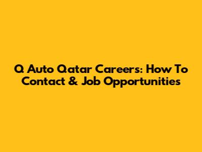 Q Auto Qatar Careers: How To Contact & Job Opportunities