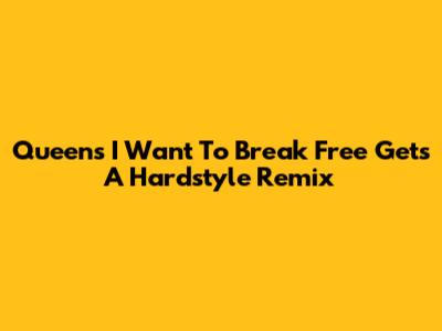 Queen's 'I Want To Break Free' Gets A Hardstyle Remix
