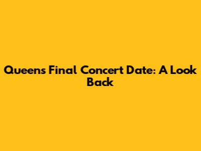 Queen's Final Concert Date: A Look Back