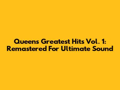 Queen's Greatest Hits Vol. 1: Remastered For Ultimate Sound