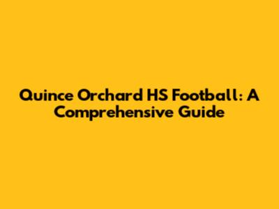Quince Orchard HS Football: A Comprehensive Guide