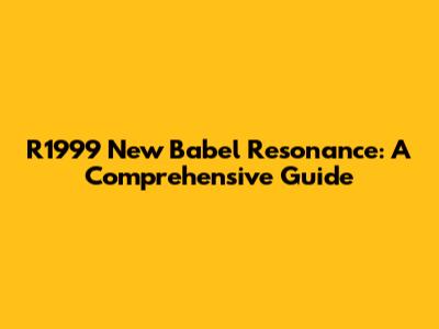 R1999 New Babel Resonance: A Comprehensive Guide