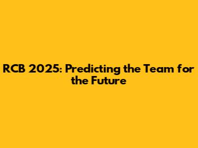 RCB 2025: Predicting the Team for the Future