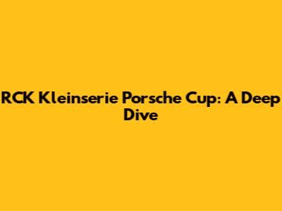 RCK Kleinserie Porsche Cup: A Deep Dive