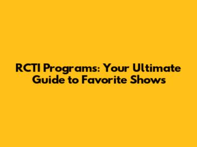 RCTI Programs: Your Ultimate Guide to Favorite Shows