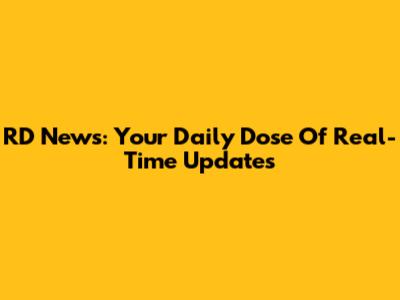 RD News: Your Daily Dose Of Real-Time Updates