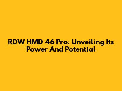 RDW HMD 46 Pro: Unveiling Its Power And Potential