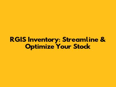 RGIS Inventory: Streamline & Optimize Your Stock