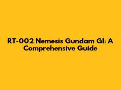 RT-002 Nemesis Gundam GI: A Comprehensive Guide