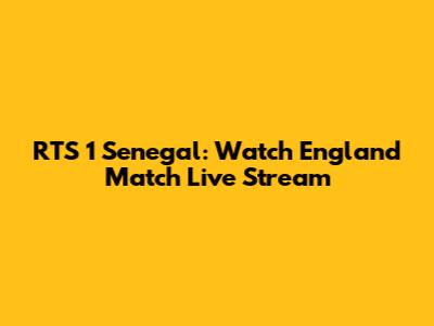 RTS 1 Senegal: Watch England Match Live Stream