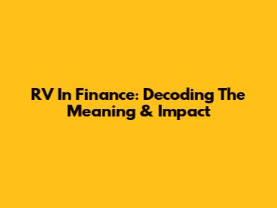 RV In Finance: Decoding The Meaning & Impact