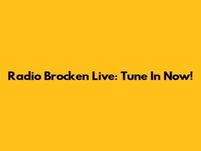 Radio Brocken Live: Tune In Now!