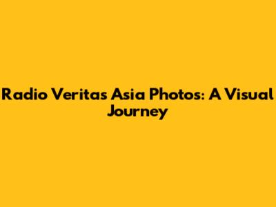 Radio Veritas Asia Photos: A Visual Journey