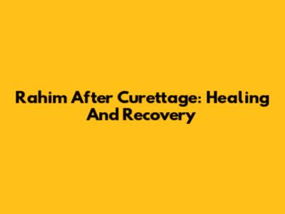 Rahim After Curettage: Healing And Recovery