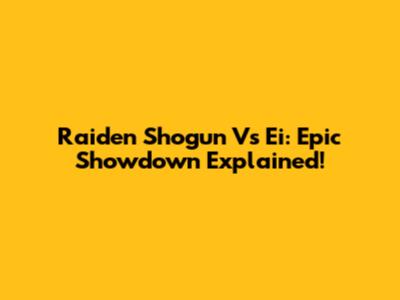 Raiden Shogun Vs Ei: Epic Showdown Explained!