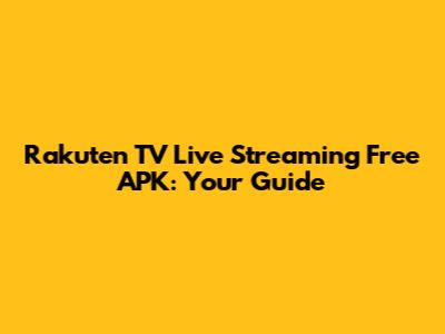 Rakuten TV Live Streaming Free APK: Your Guide