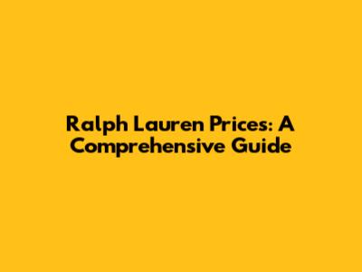 Ralph Lauren Prices: A Comprehensive Guide