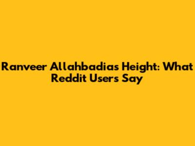 Ranveer Allahbadia's Height: What Reddit Users Say