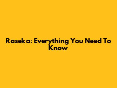 Raseka: Everything You Need To Know